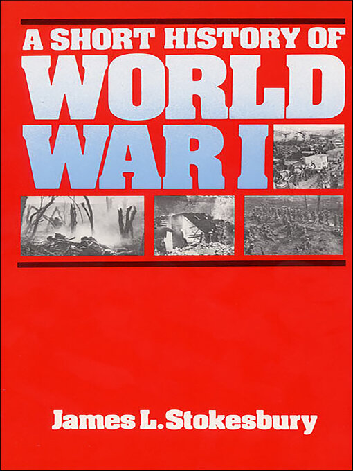 Title details for A Short History of World War I by James L. Stokesbury - Available
